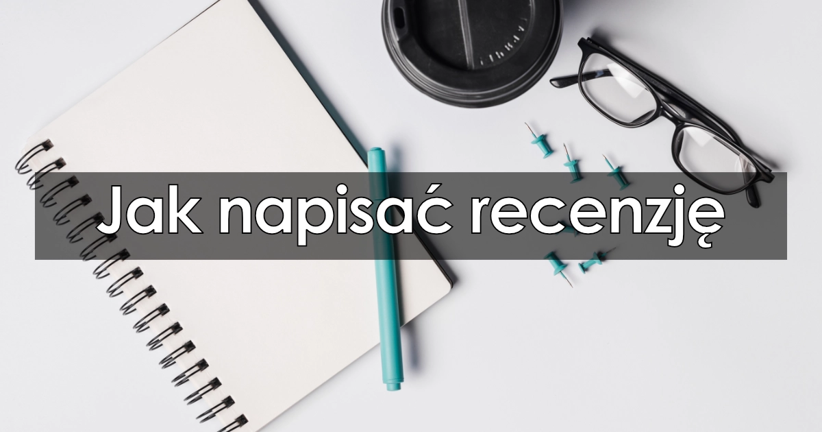 Jak napisać recenzję?
