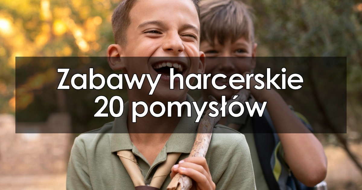 Zabawy harcerskie – 20 pomysłów