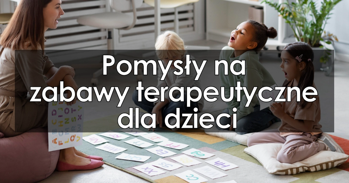 Pomysły na zabawy terapeutyczne dla dzieci