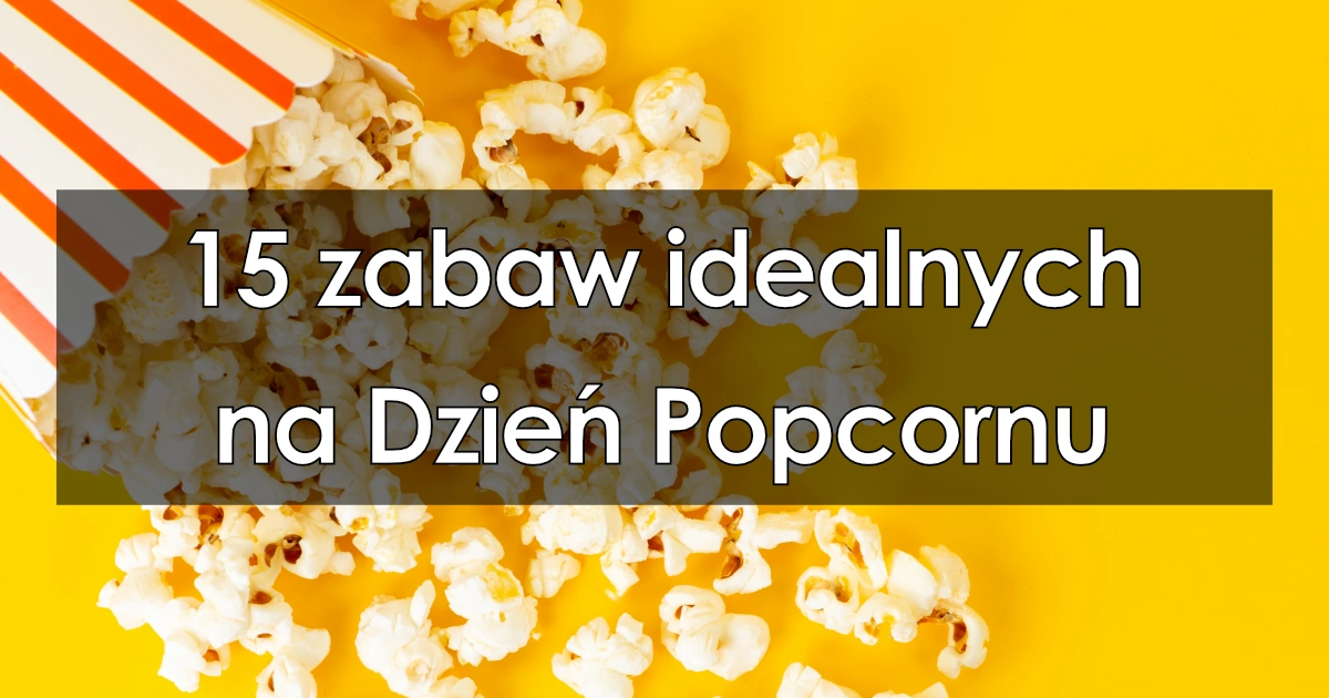 15 zabaw idealnych na Dzień Popcornu