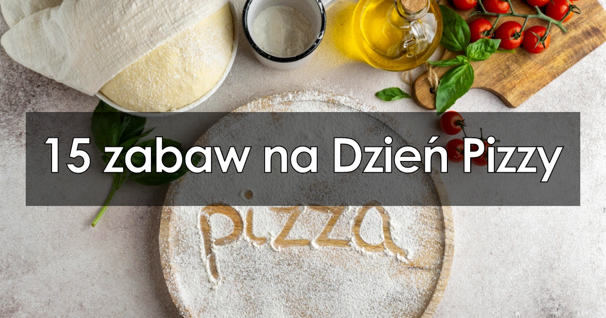 15 zabaw na Dzień Pizzy