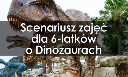 Scenariusz zajęć dla 6-latków o Dinozaurach