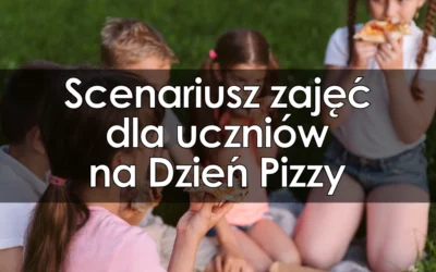 Scenariusz zajęć dla uczniów na Dzień Pizzy
