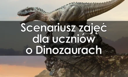 Scenariusz zajęć dla uczniów o Dinozaurach