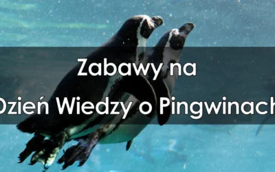Zabawy na Dzień Wiedzy o Pingwinach