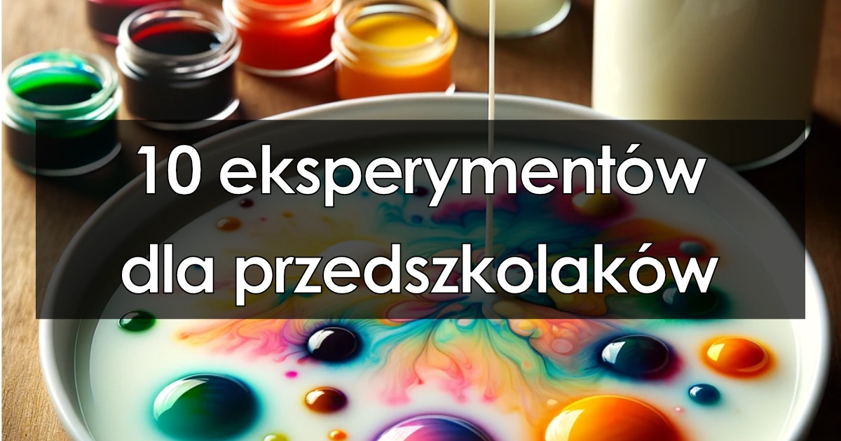 10 eksperymentów dla przedszkolaków