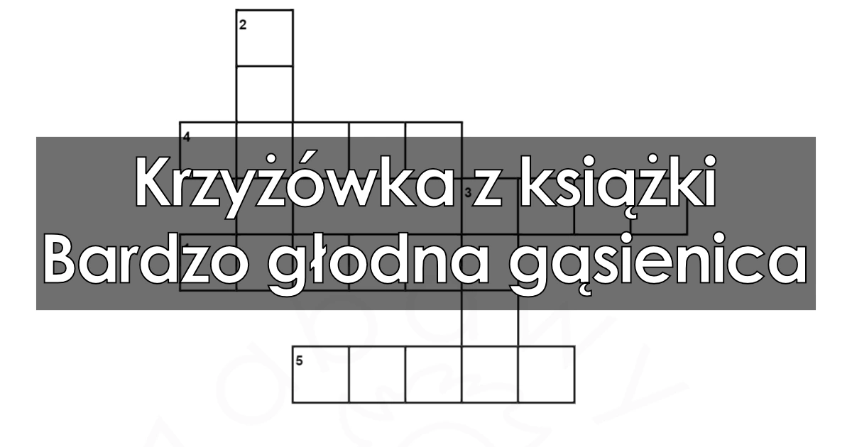 Krzyżówka z książki: Bardzo głodna gąsienica