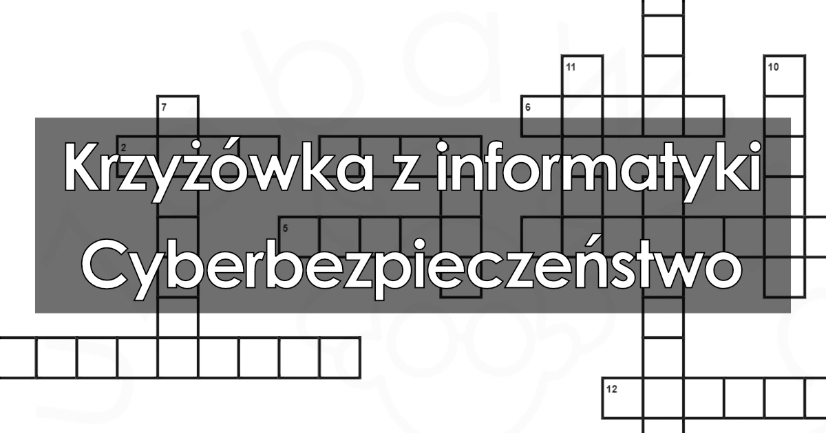 Krzyżówka z informatyki: Cyberbezpieczeństwo