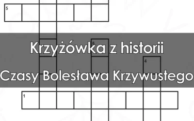 Krzyżówka z historii: Czasy Bolesława Krzywoustego