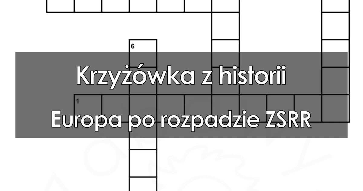 Krzyżówka z historii: Europa po rozpadzie ZSRR