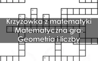 Krzyżówka: Matematyczna gra: Geometria i liczby