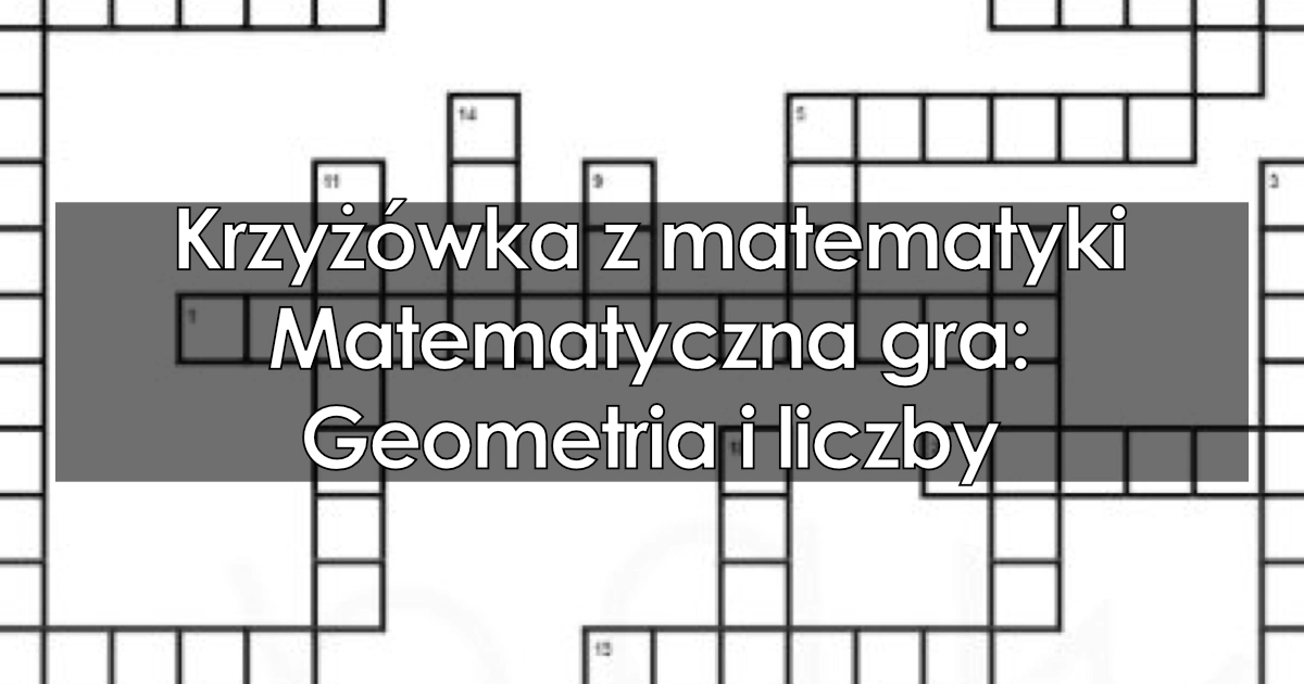 Krzyżówka: Matematyczna gra: Geometria i liczby