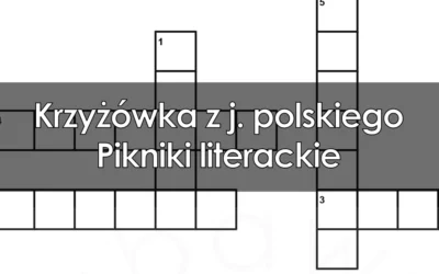 Krzyżówka z j. polskiego: Pikniki literackie