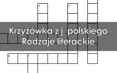 Krzyżówka z j. polskiego: Rodzaje literackie
