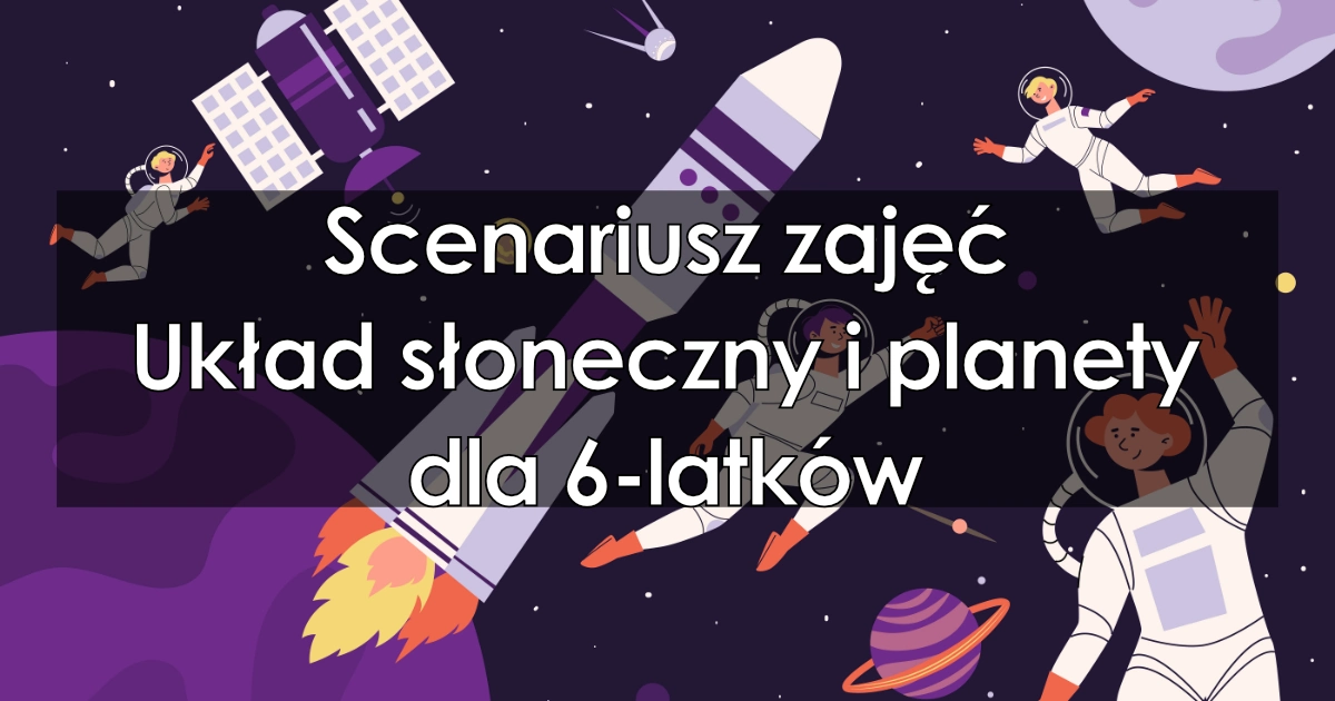 Scenariusz zajęć: Układ słoneczny i nazwy planet dla 6-latków