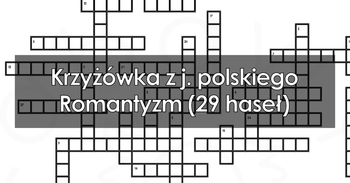 Krzyżówka z j. polskiego: Romantyzm (29 haseł)