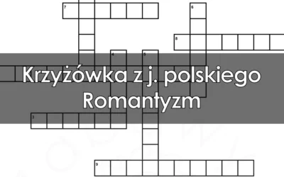 Krzyżówka z j. polskiego: Romantyzm
