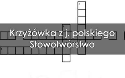 Krzyżówka z j. polskiego: Słowotwórstwo