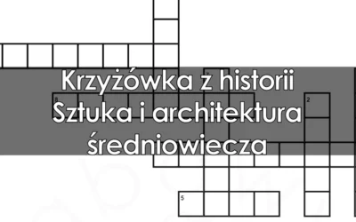 Krzyżówka z j. polskiego: Sztuka i architektura średniowiecza