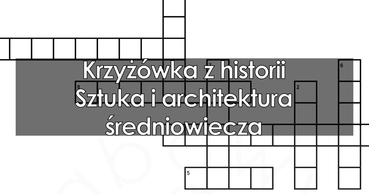 Krzyżówka z j. polskiego: Sztuka i architektura średniowiecza