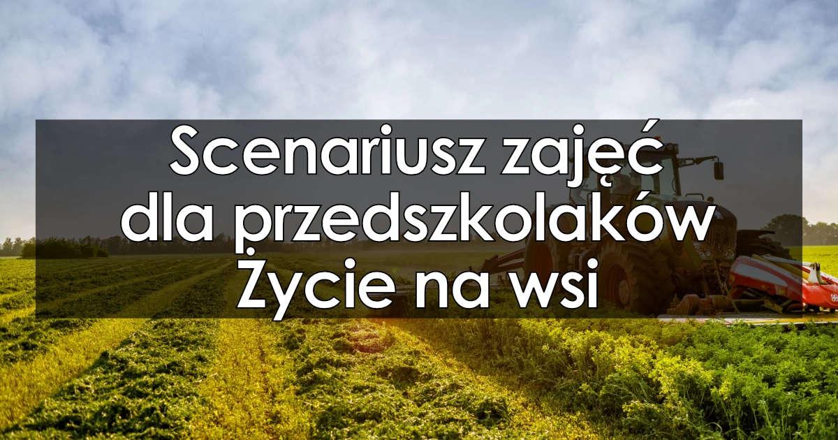Scenariusz zajęć dla przedszkolaków Życie na wsi