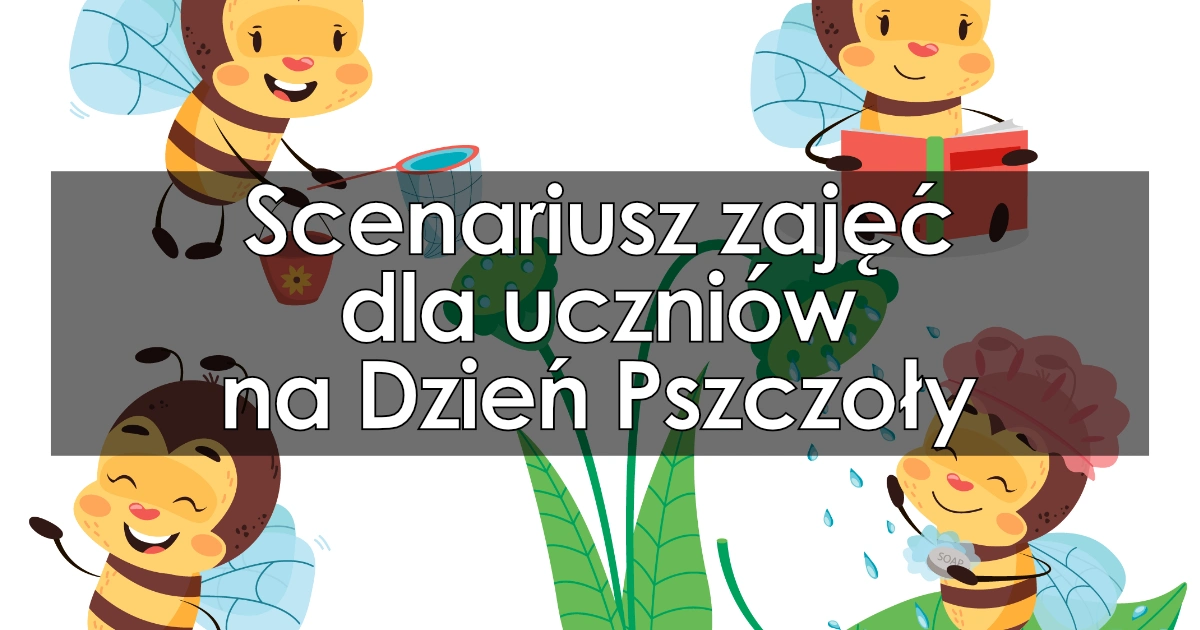 Scenariusz zajęć dla uczniów na Dzień Pszczoły