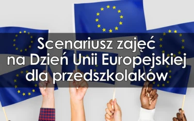Scenariusz zajęć na Dzień Unii Europejskiej dla przedszkolaków