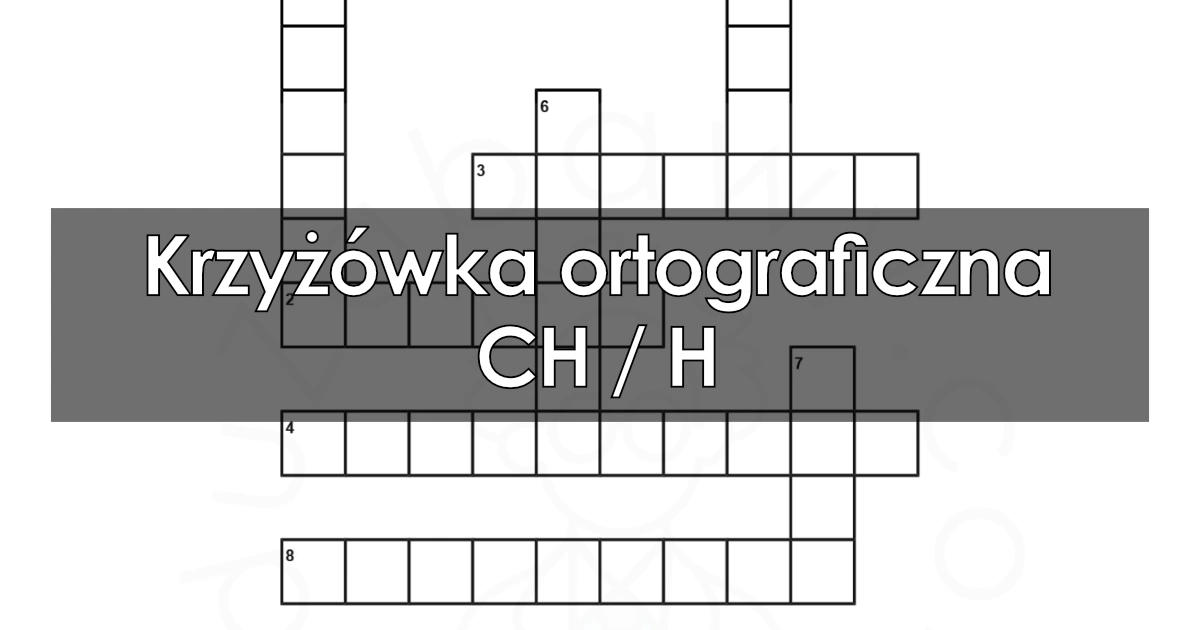 Krzyżówka ortograficzna: CH / H