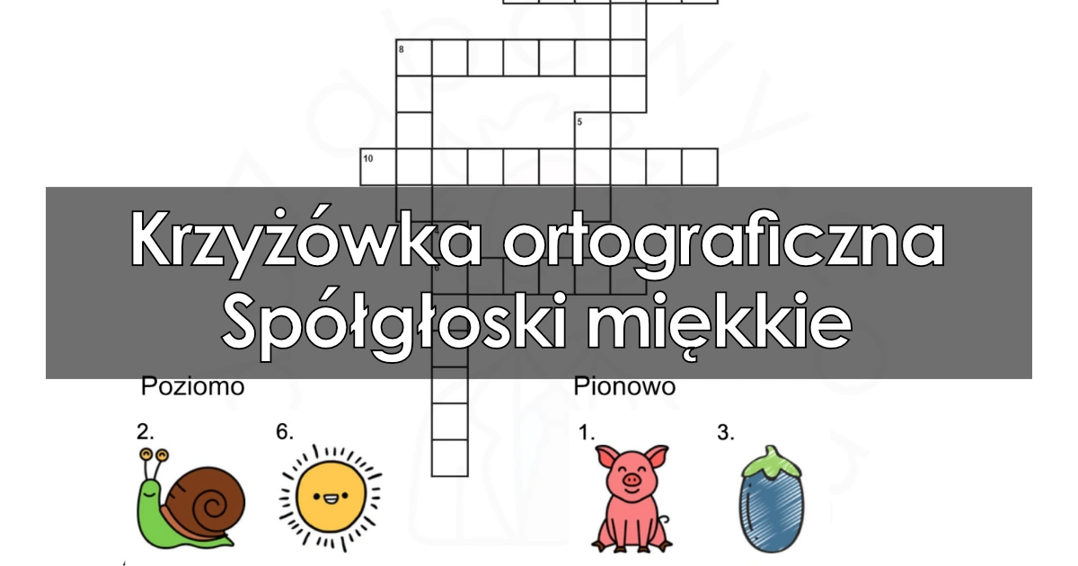 Krzyżówka ortograficzna: Spółgłoski miękkie