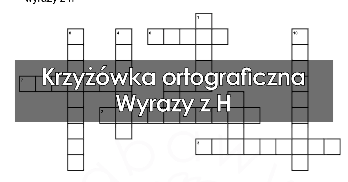 Krzyżówka ortograficzna: Wyrazy z H