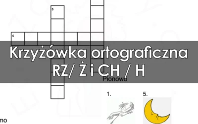 Krzyżówka ortograficzna: RZ / Ż i CH / H