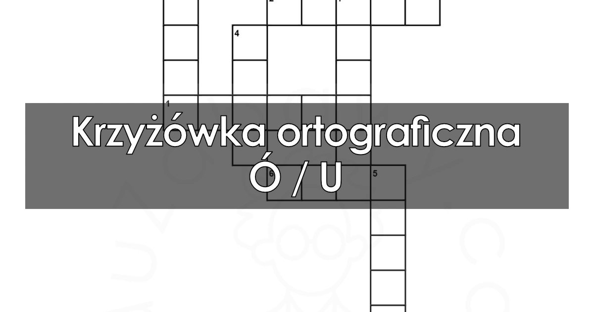 Krzyżówka ortograficzna: Ó / U