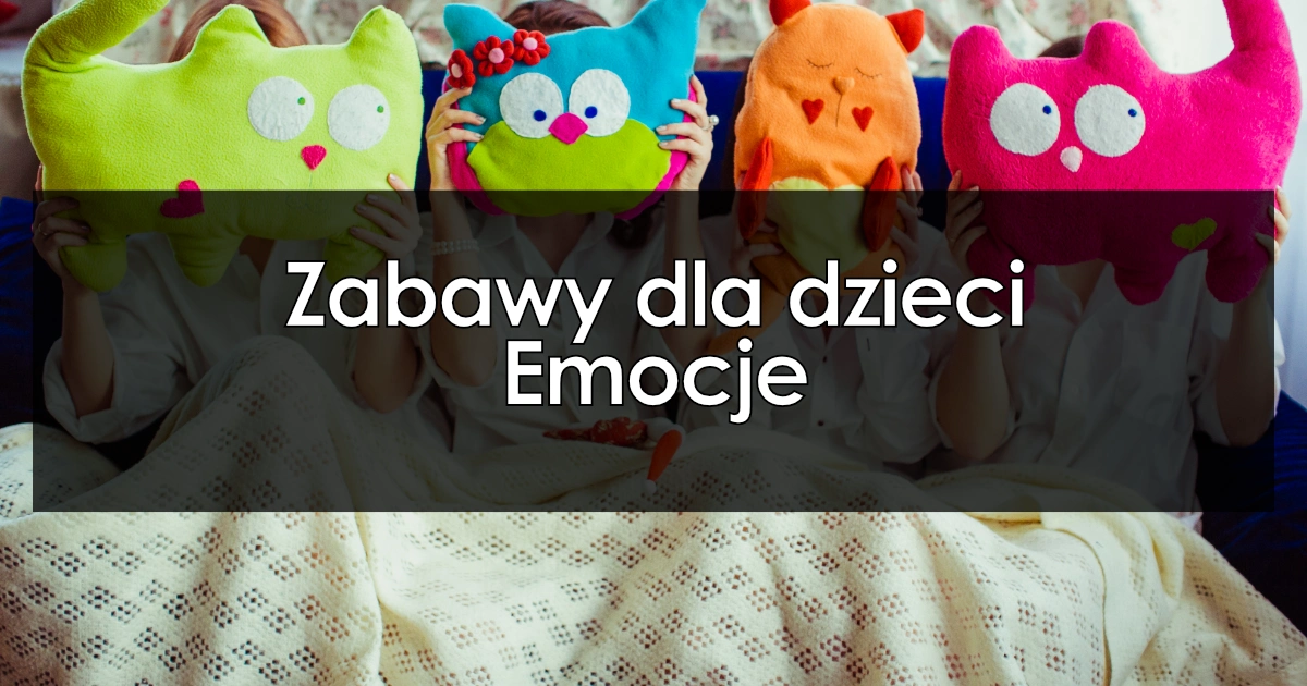 Zabawy dla dzieci: Emocje