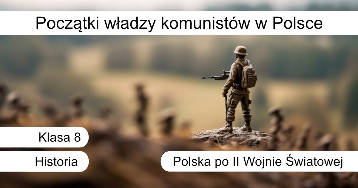 Quiz: Początki władzy komunistów w Polsce. Historia dla uczniów klas 8