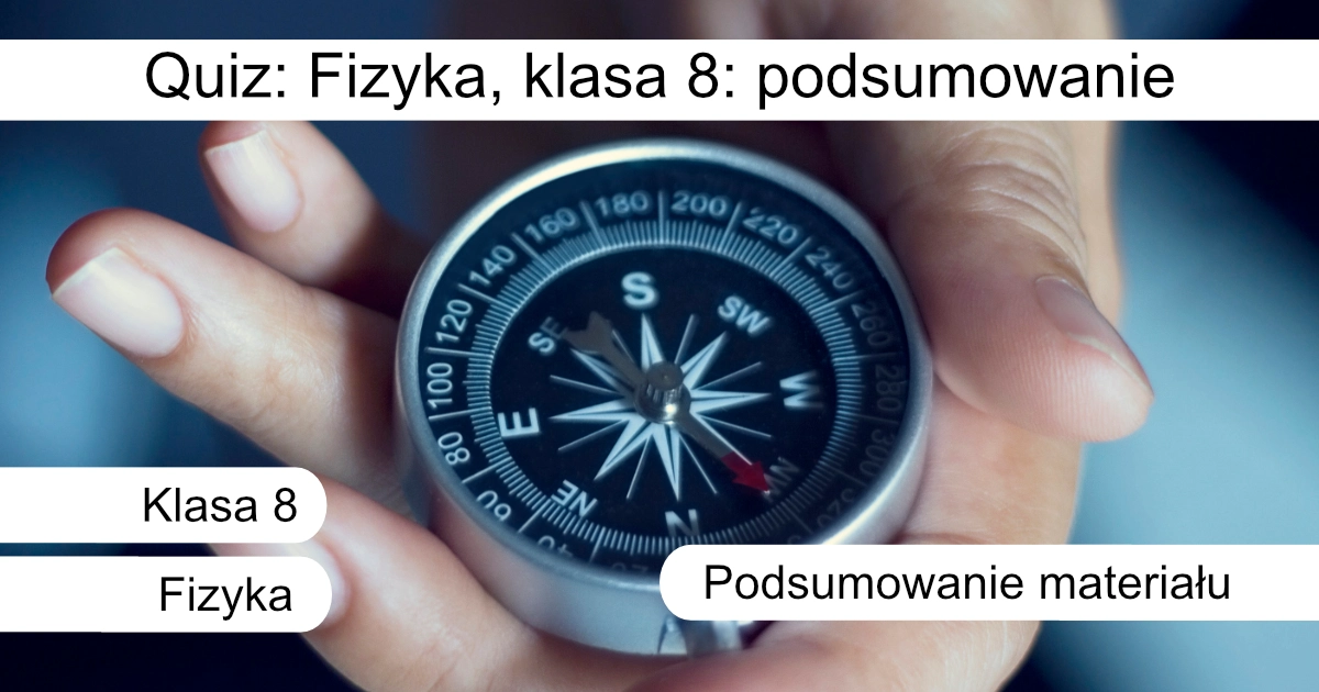 Quiz: Fizyka - klasa 8: Podsumowanie dla klas 8