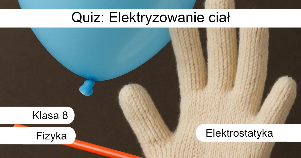 Quiz: Elektryzowanie ciał