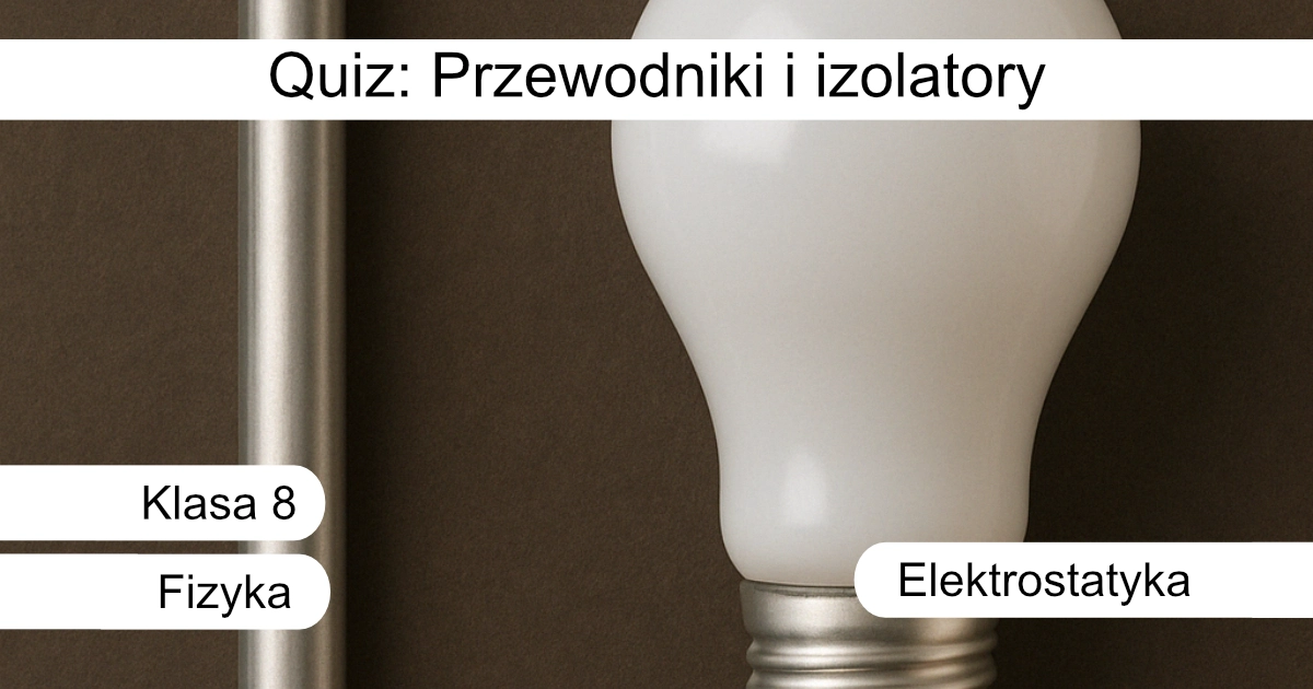 Quiz: Przewodniki i izolatory