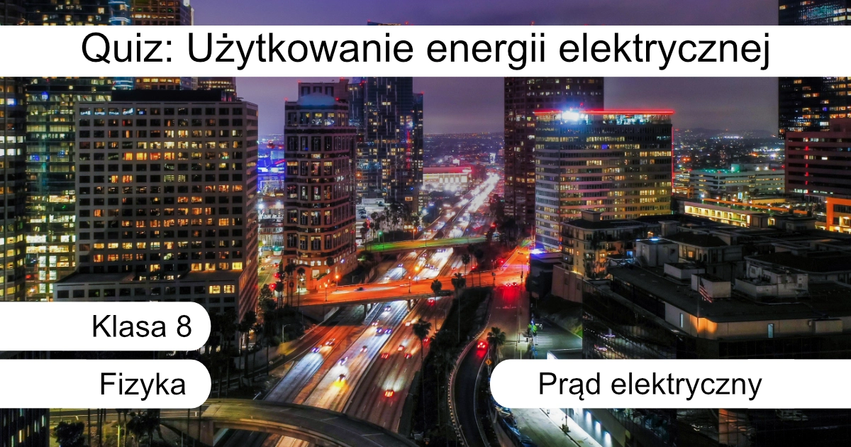 Quiz: Użytkowanie energii elektrycznej