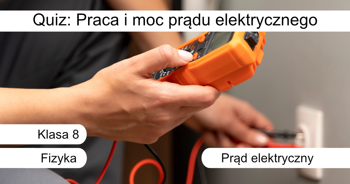Quiz: Praca i moc prądu elektrycznego