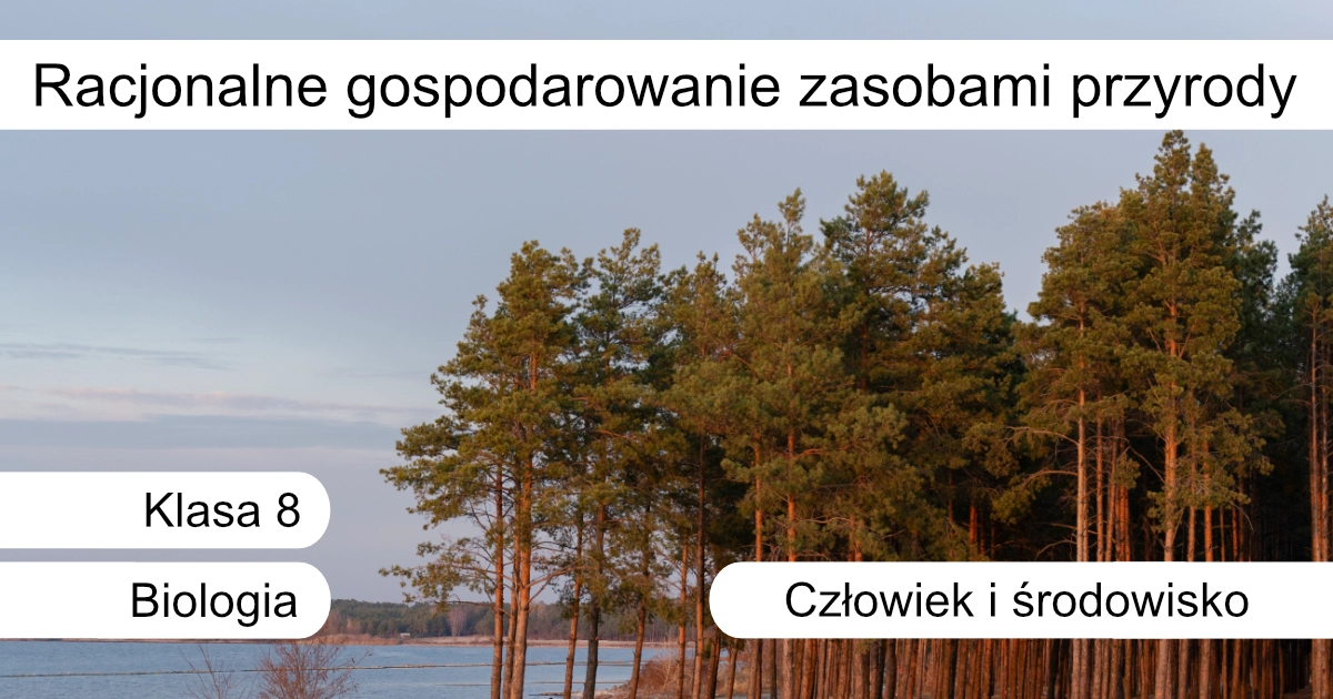 Quiz: Racjonalne gospodarowanie zasobami przyrody