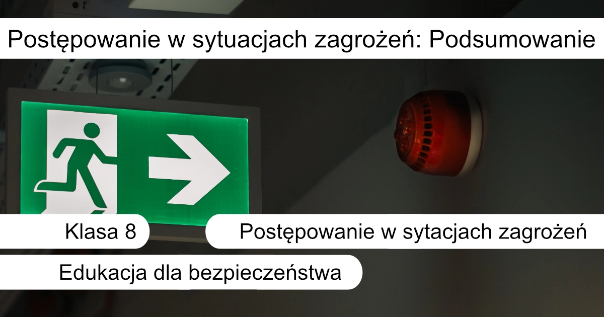 Quiz: Postępowanie w sytuacjach zagrożeń: Podsumowanie działu