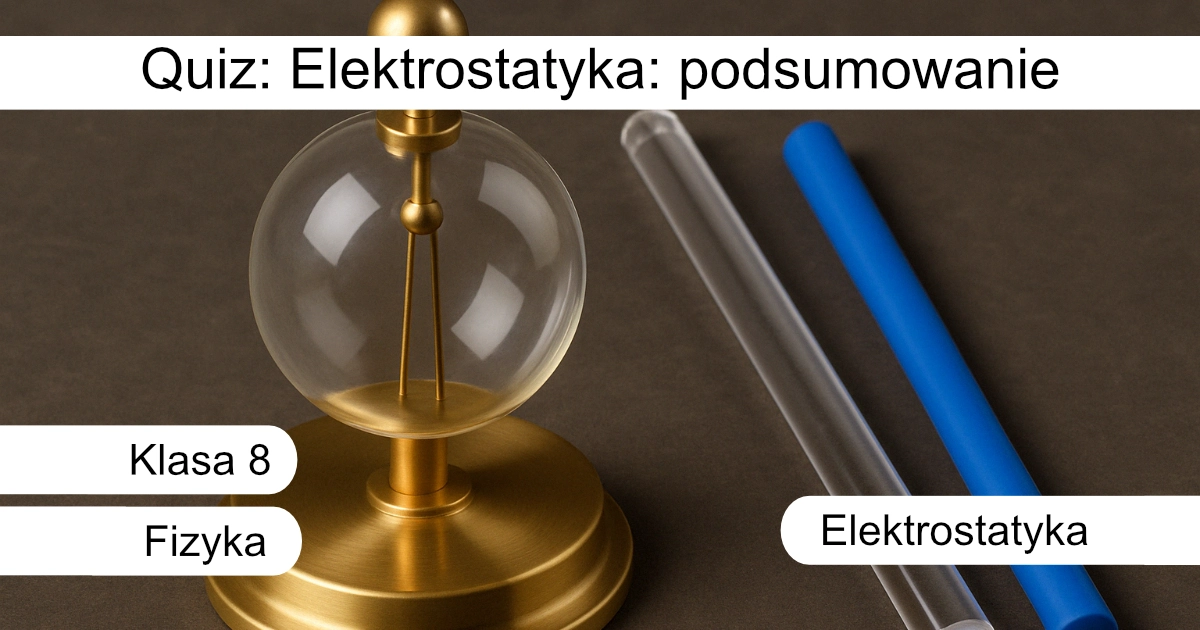 Quiz: Elektrostatyka: podsumowanie
