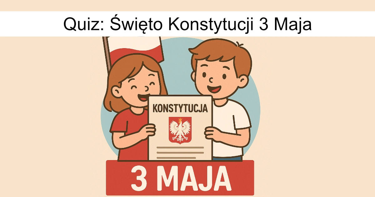 Quiz: Święto Konstytucji 3 Maja