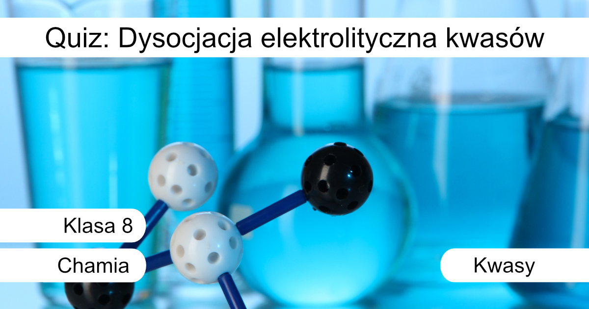 Quiz: Dysocjacja elektrolityczna kwasów