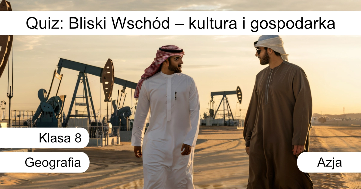 Quiz: Bliski Wschód – kultura i gospodarka