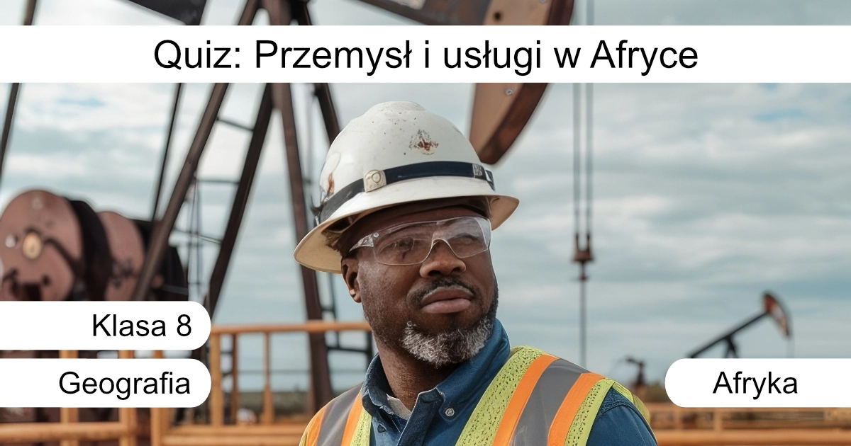 Quiz: Przemysł i usługi w Afryce