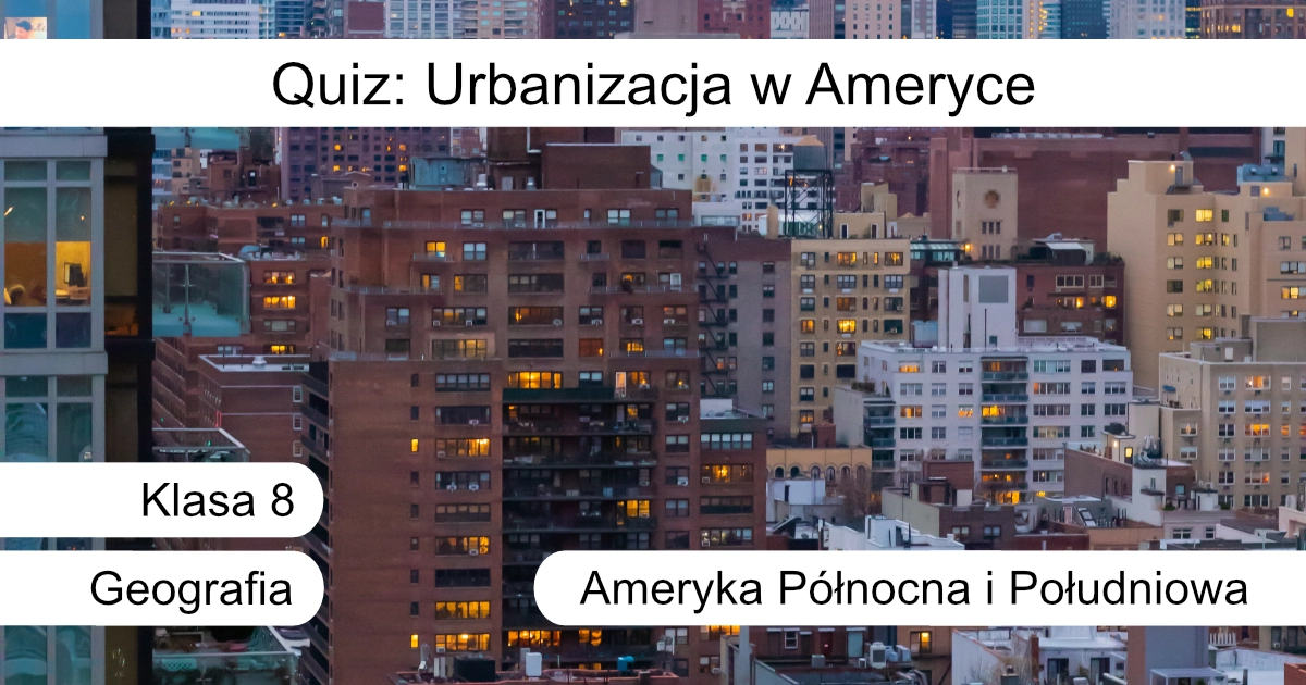 Quiz: Urbanizacja w Ameryce