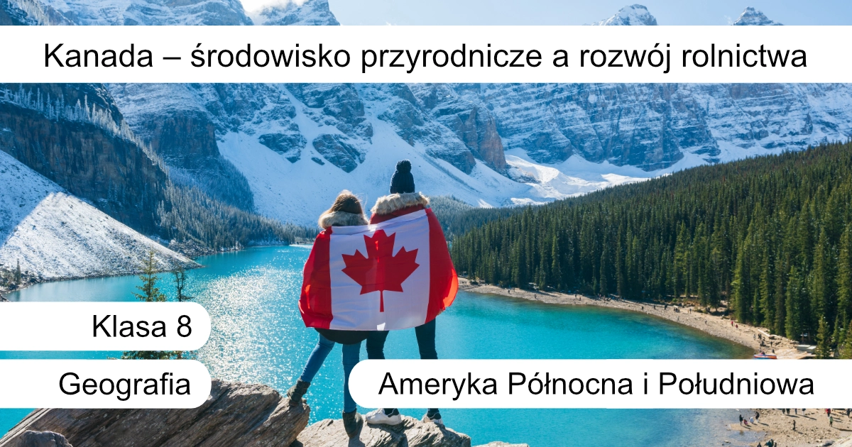 Quiz: Kanada – środowisko przyrodnicze a rozwój rolnictwa