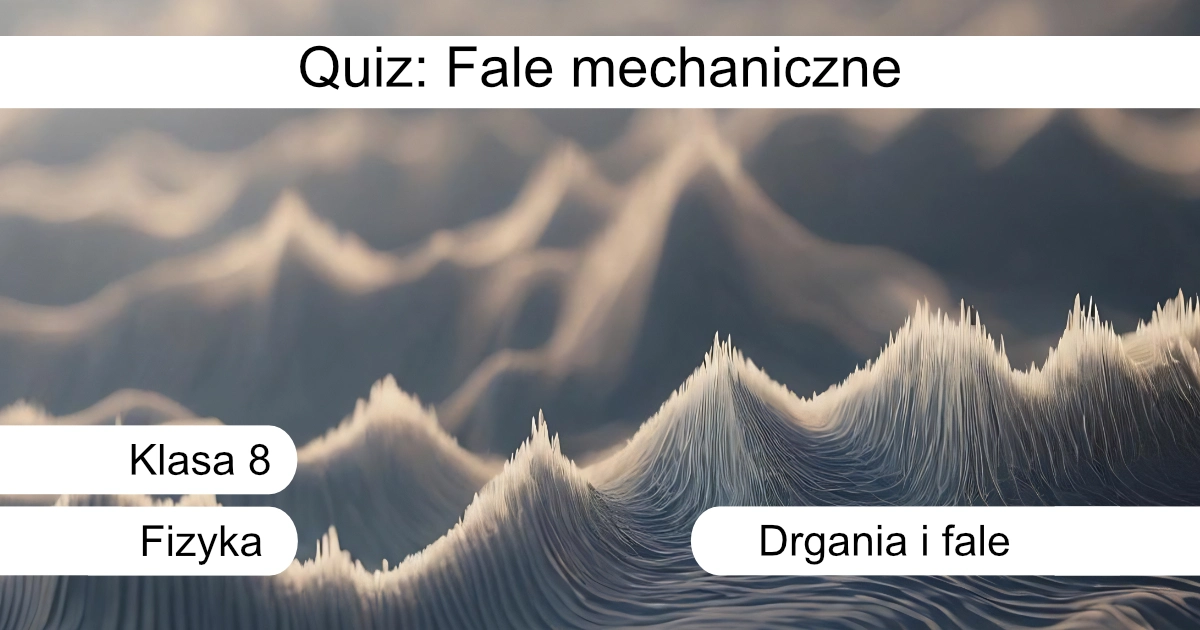 Quiz: Fale mechaniczne