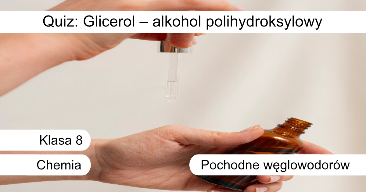Quiz: Glicerol – alkohol polihydroksylowy